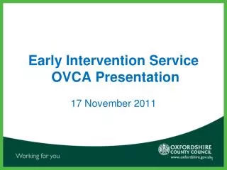 Early Intervention Service OVCA Presentation 17 November 2011