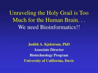 Unraveling the Holy Grail is Too Much for the Human Brain. . . We need Bioinformatics!!