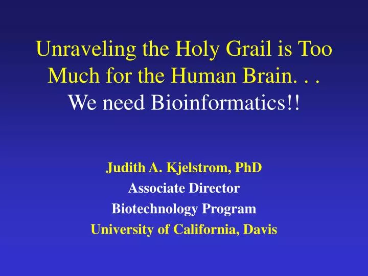 unraveling the holy grail is too much for the human brain we need bioinformatics