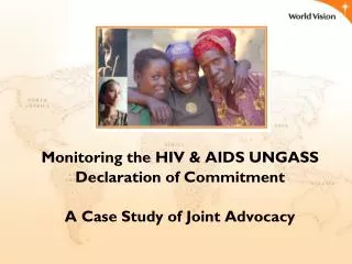 Monitoring the HIV &amp; AIDS UNGASS Declaration of Commitment A Case Study of Joint Advocacy