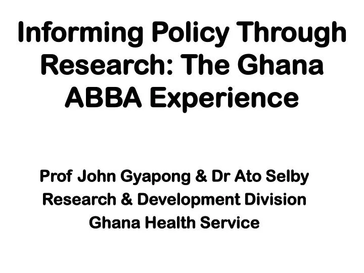 informing policy through research the ghana abba experience