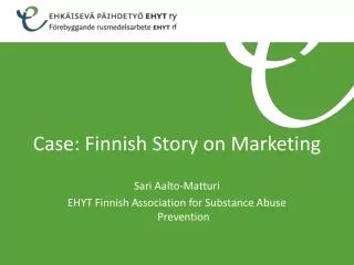 Sari Aalto-Matturi EHYT Finnish Association for Substance Abuse Prevention