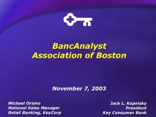 BancAnalyst Association of Boston November 7, 2003 Jack L. Kopnisky President Key Consumer Bank