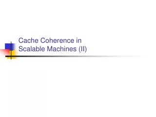 Cache Coherence in Scalable Machines (II)