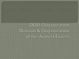 DOD Organization Mission &amp; Organization of the Armed Forces