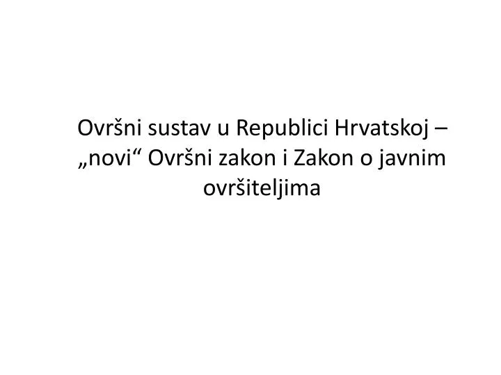 ovr ni sustav u republici hrvatskoj novi ovr ni zakon i zakon o javnim ovr iteljima
