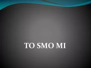 to smo mi