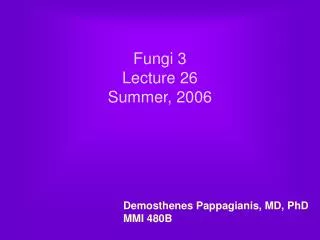 Fungi 3 Lecture 26 Summer, 2006