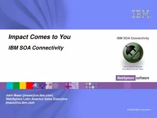 Impact Comes to You IBM SOA Connectivity