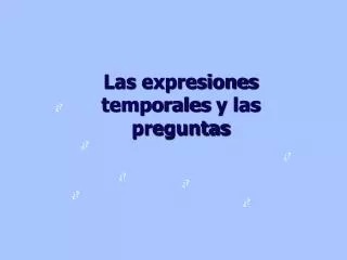 las expresiones temporales y las preguntas
