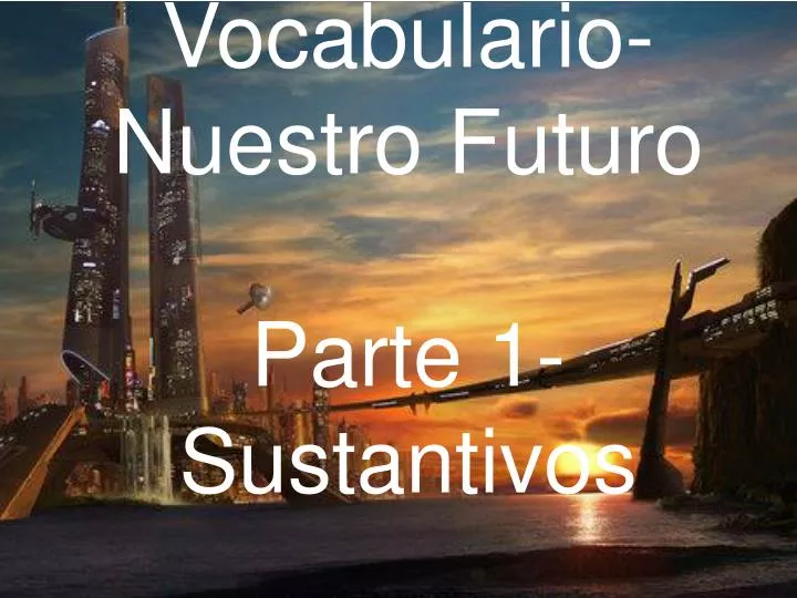 vocabulario nuestro futuro parte 1 sustantivos