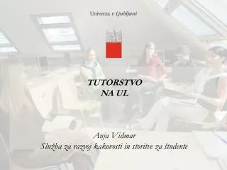 TUTORSTVO NA UL Anja Vidmar Služba za razvoj kakovosti in storitve za študente