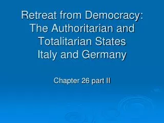 Retreat from Democracy: The Authoritarian and Totalitarian States Italy and Germany