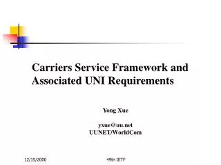 Carriers Service Framework and Associated UNI Requirements Yong Xue yxue@uu UUNET/WorldCom