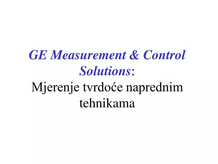 ge measurement control solutions mjerenje tvrdo e naprednim tehnikama