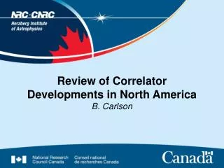 Review of Correlator Developments in North America B. Carlson