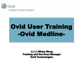 ??? Micky Wong Training and Services Manager Ovid Technologies