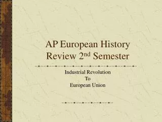 AP European History Review 2 nd Semester