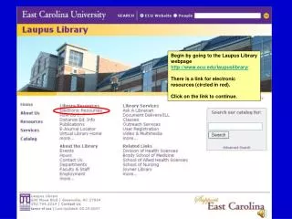 Begin by going to the Laupus Library webpage ecu/laupuslibrary/