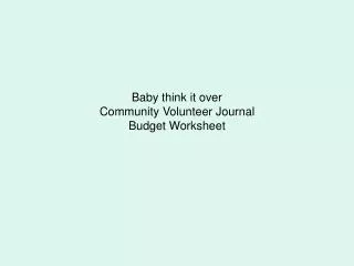 Baby think it over Community Volunteer Journal Budget Worksheet