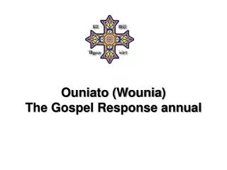 Ouniato ( Wounia ) The Gospel Response annual