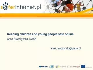 Keeping children and young people safe online Anna Rywczyńska, NASK anna.rywczynska@nask.pl