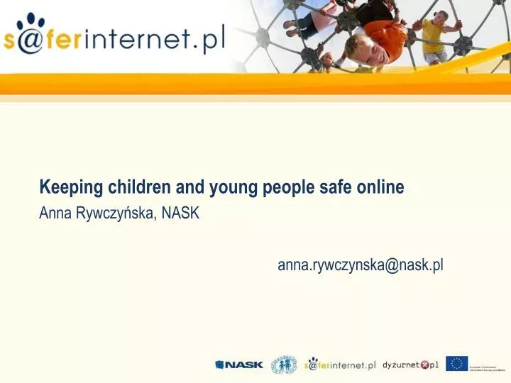 keeping children and young people safe online anna rywczy ska nask anna rywczynska@nask pl