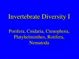 Invertebrate Diversity I Porifera, Cnidaria, Ctenophora, Platyhelminthes, Rotifera, Nematoda