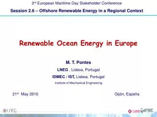 Renewable Ocean Energy in Europe M. T. Pontes LNEG , Lisboa, Portugal