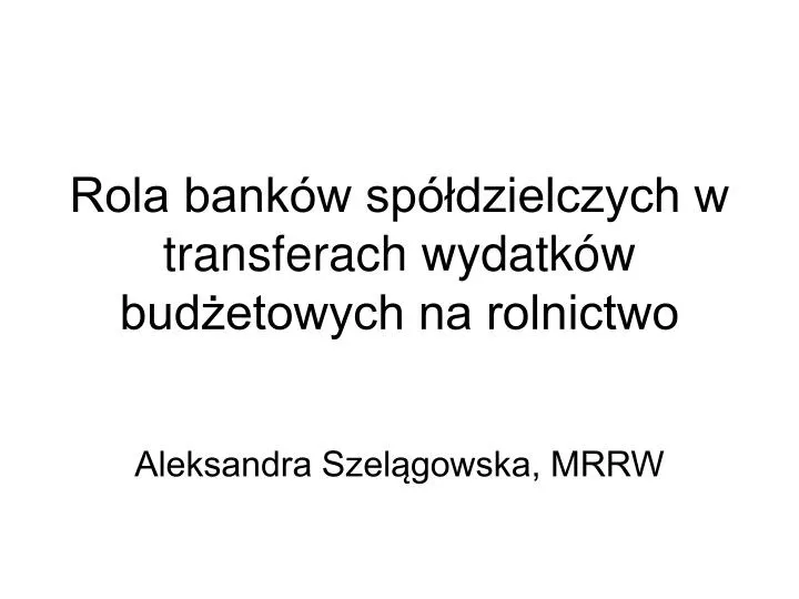 rola bank w sp dzielczych w transferach wydatk w bud etowych na rolnictwo