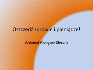 Oszczędź zdrowie i pieniądze!