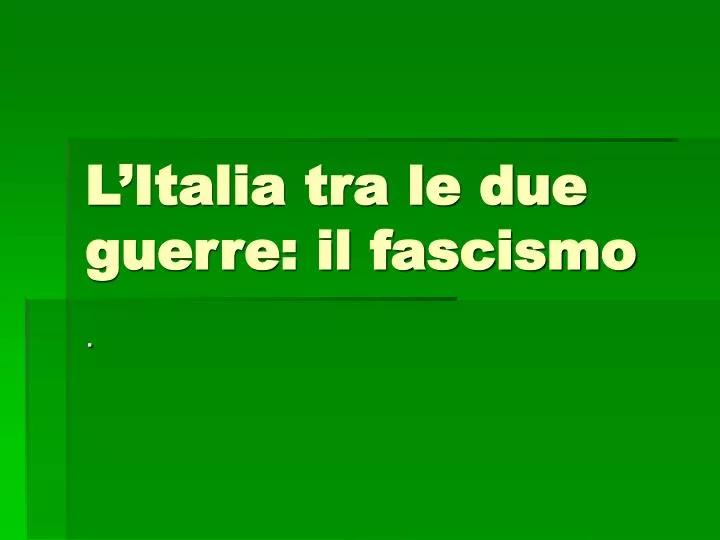 l italia tra le due guerre il fascismo