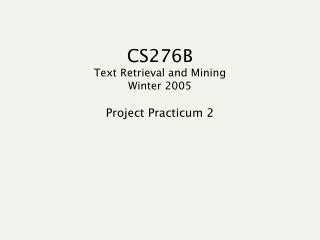 CS276B Text Retrieval and Mining Winter 2005