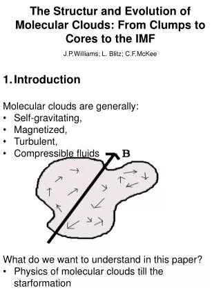 Introduction Molecular clouds are generally: Self-gravitating, Magnetized, Turbulent,