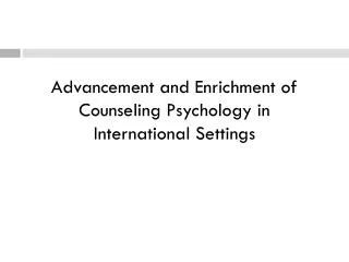 Advancement and Enrichment of Counseling Psychology in International Settings