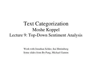 Text Categorization Moshe Koppel Lecture 9: Top-Down Sentiment Analysis