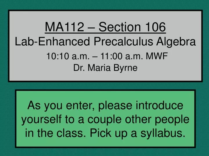 ma112 section 106 lab enhanced precalculus algebra 10 10 a m 11 00 a m mwf dr maria byrne