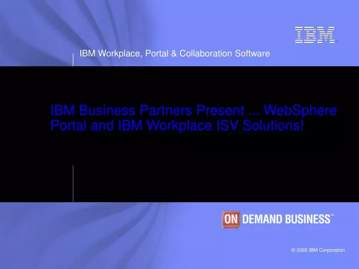 ibm business partners present websphere portal and ibm workplace isv solutions