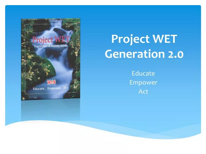 project wet generation 2 0