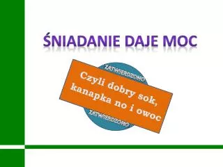 czyli dobry sok kanapka no i owoc