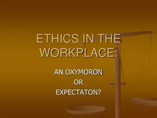 ETHICS IN THE WORKPLACE: