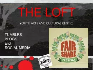 THE LOFT YOUTH ARTS AND CULTURAL CENTRE