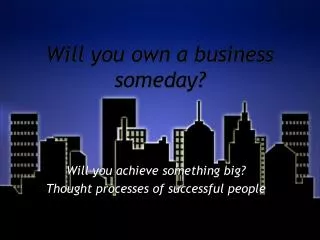Will you own a business someday?