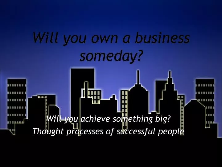 will you own a business someday