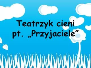 Teatrzyk cieni pt. „Przyjaciele”