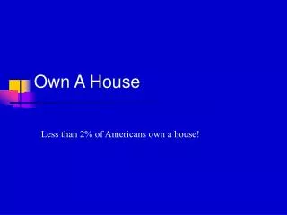 Own A House