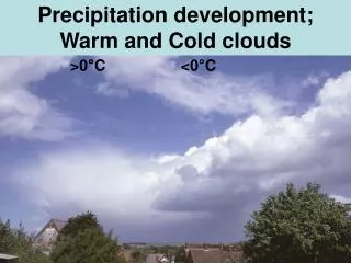 Precipitation development; Warm and Cold clouds