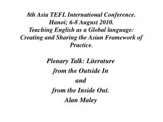 Plenary Talk: Literature from the Outside In and from the Inside Out. Alan Maley