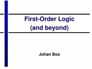 First-Order Logic (and beyond) Johan Bos