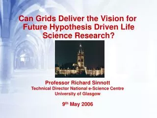 Can Grids Deliver the Vision for Future Hypothesis Driven Life Science Research?